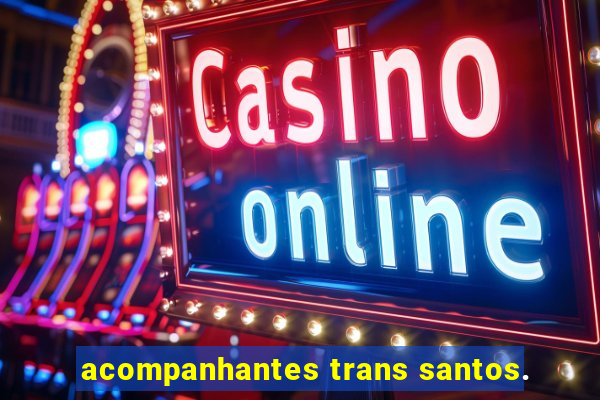 acompanhantes trans santos.